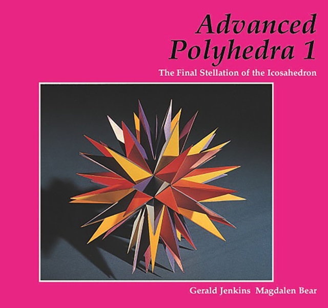 Coperta cărții 'Advanced Polyhedra 1: The Final Stellation of the Icosahedron - Gerald Jenkins'