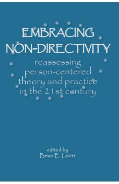 Poza produsului Embracing Non-Directivity: Reassessing Person-Centered Theory and Practice in the 21st Century - Brian Levitt