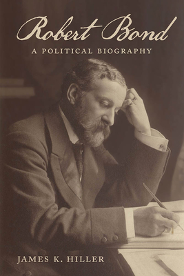 Coperta cărții 'Robert Bond: A Political Biography - James K. Hiller'