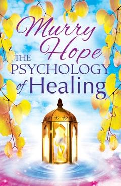 Coperta cărții 'The Psychology of Healing: A Comprehensive Guide to the Healing Arts - Murry Hope'