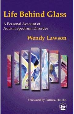 Poza produsului Life Behind Glass: A Personal Account of Autism Spectrum Disorder - Wendy Lawson