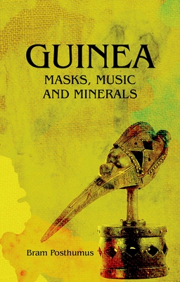 Guinea: Masks, Music and Minerals - Bram Posthumus