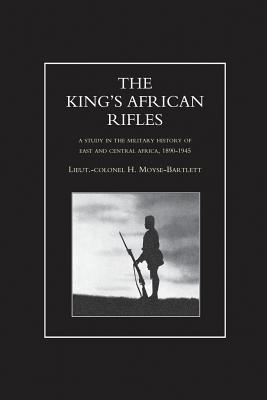 KING'S AFRICAN RIFLES. A Study in the Military History of East and Central Africa, 1890-1945 Volume One - H. Moyse-bartlett