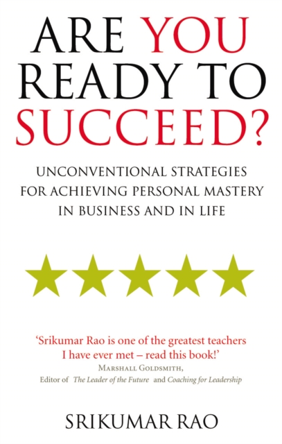 Are You Ready to Succeed?: Unconventional Strategies for Achieving Personal Mastery in Business and Life - Srikumar S. Rao