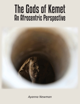 The Gods of Kemet: An Afrocentric Perspective - Ayanna Newman
