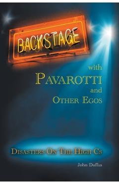 Poza produsului Backstage with Pavarotti and Other Egos: Disasters on the High Cs - John Duffus