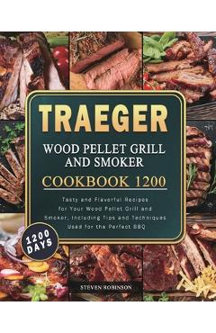 Coperta cărții 'Traeger Wood Pellet Grill and Smoker Cookbook 1200: 1200 Days Tasty and Flavorful Recipes for Your Wood Pellet Grill'