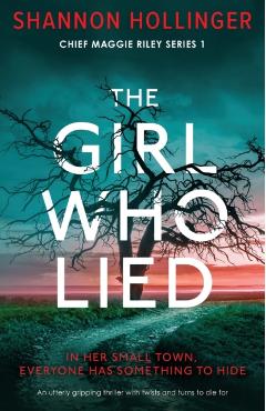 The Girl Who Lied: An utterly gripping thriller with twists and turns to die for - Shannon Hollinger