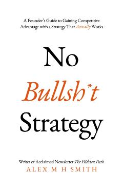 No Bullsh*t Strategy - Alex M. H. Smith