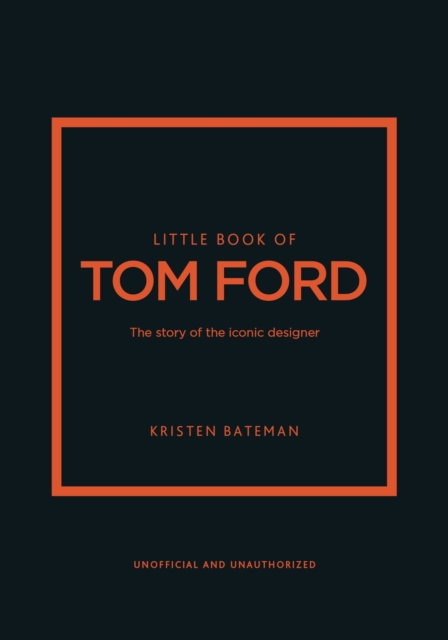 Little Book of Tom Ford: The Story of the Iconic Brand - Kristen Bateman