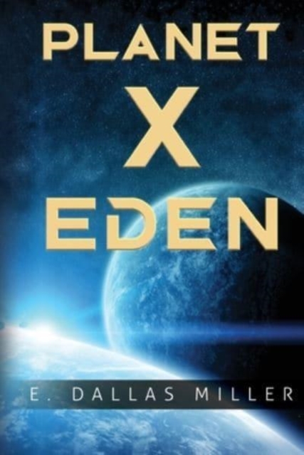 Planet X: Eden - E. Dallas Miller