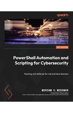 Coperta cărții 'PowerShell Automation and Scripting for Cybersecurity: Hacking and defense for red and blue teamers - Miriam C. Wiesner'