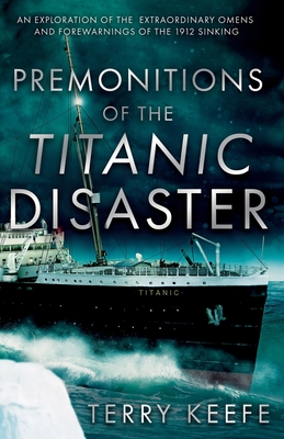 Premonitions of the Titanic Disaster - Terry Keefe