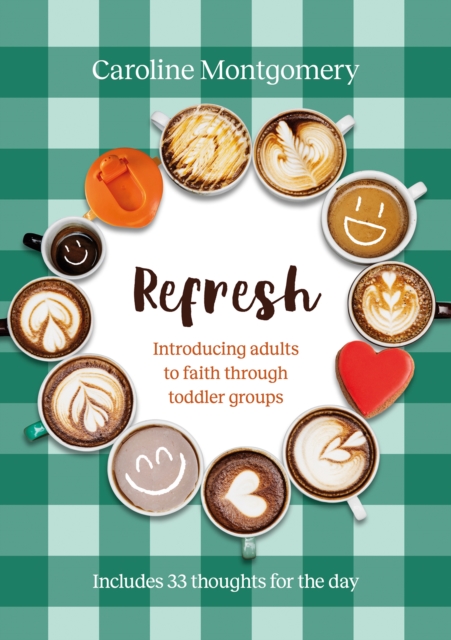 Refresh: Introducing adults to faith through toddler groups - Caroline Montgomery