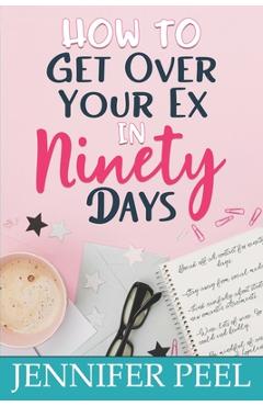 Coperta cărții 'How to Get Over Your Ex in Ninety Days - Jennifer Peel'