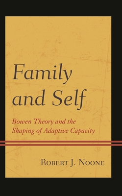 Family and Self: Bowen Theory and the Shaping of Adaptive Capacity - Robert J. Noone