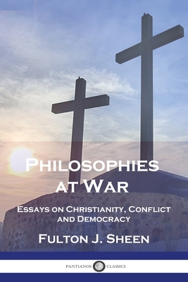 Philosophies at War: Essays on Christianity, Conflict and Democracy - Fulton J. Sheen