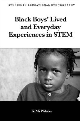 Black Boys' Lived and Everyday Experiences in Stem - Kimi Wilson