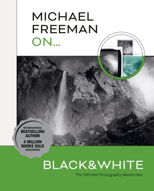 Michael Freeman On... Black & White: The Ultimate Photography Masterclass - Michael Freeman