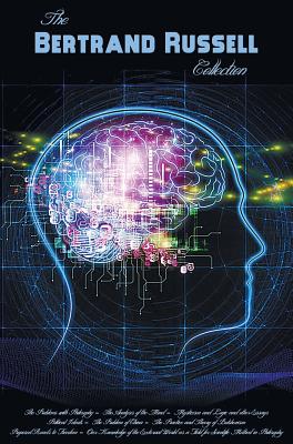 Bertrand Russell Collection, Including: The Problems with Philosophy, the Analysis of the Mind, Mysticism and Logic and Other Essays, Political Ideals - Bertrand Russell