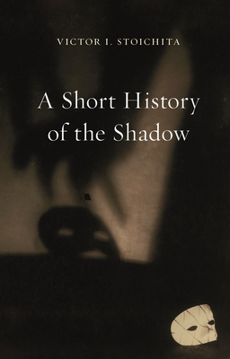 A Short History of the Shadow - Victor I. Stoichita