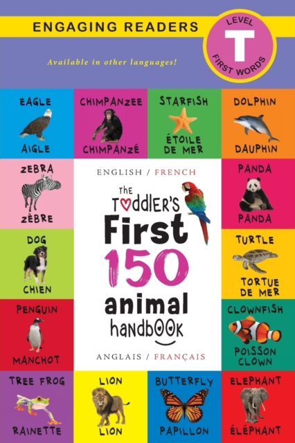 The Toddler's First 150 Animal Handbook: Bilingual (English / French) (Anglais / Français): Pets, Aquatic, Forest, Birds, Bugs, Arctic, Tropical, Unde - Ashley Lee