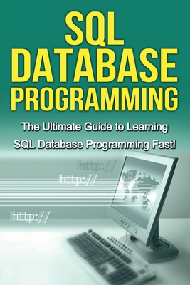 Coperta cărții 'SQL Database Programming: The Ultimate Guide to Learning SQL Database Programming Fast! - Tim Warren'