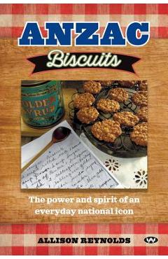 Coperta cărții 'Anzac Biscuits: The power and spirit of an everyday national icon - Allison Reynolds'