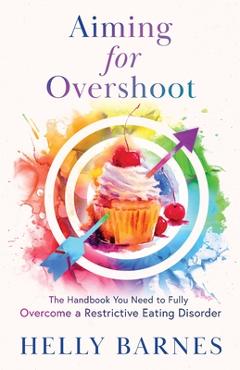 Coperta cărții 'Aiming for Overshoot: The Handbook You Need to Fully Overcome an Addiction to Energy Deficit - Helly Barnes'