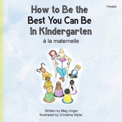 How to Be the Best You Can Be in Kindergarten (Franglais) - Meg Unger