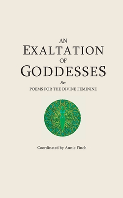 An Exaltation of Goddesses: Poems for the Divine Feminine - Ann Filemyr