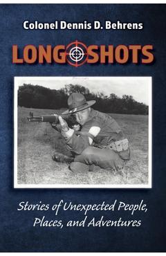 Coperta cărții 'Long Shots: My story of unexpected, people, places, and adventures - Colonel D. D. Behrens'