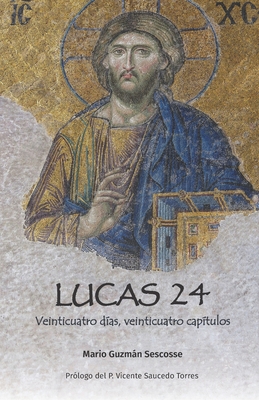 Lucas 24: Veinticuatro días, veinticuatro capítulos - Vicente Saucedo Torres