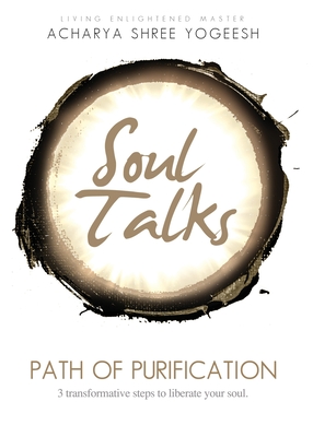 Soul Talks: Path of Purification - Acharya Shree Yogeesh