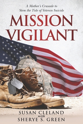 Mission Vigilant: A Mother's Crusade to Stem the Tide of Veteran Suicide - Sherye S. Green