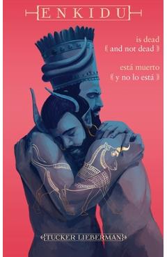 Coperta cărții 'Enkidu Is Dead and Not Dead / Enkidu está muerto y no lo está - Tucker Lieberman'