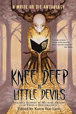 Knee Deep in Little Devils: A Write or Die Anthology - Karen D. Yun-lutz