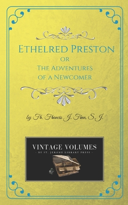 Ethelred Preston: The Adventures of a Newcomer - Francis J. Finn S. J.