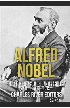 Coperta cărții 'Alfred Nobel: The Life and Legacy of the Famous Scientist and the Nobel Prizes - Charles River'