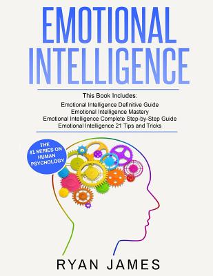 Emotional Intelligence: 4 Manuscripts - How to Master Your Emotions, Increase Your EQ, Improve Your Social Skills, and Massively Improve Your - Ryan James