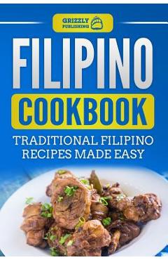 Coperta cărții 'Filipino Cookbook: Traditional Filipino Recipes Made Easy - Grizzly Publishing'