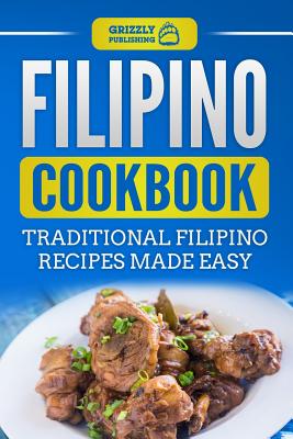 Coperta cărții 'Filipino Cookbook: Traditional Filipino Recipes Made Easy - Grizzly Publishing'