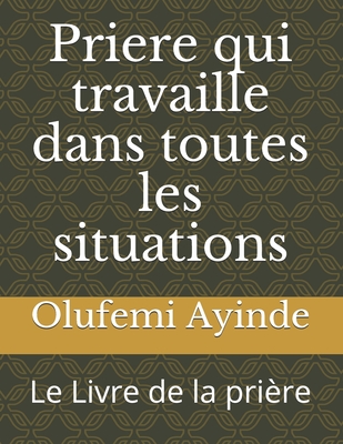 Coperta cărții 'Priere qui travaille dans toutes les situations: Le Livre de la prière - Olufemi Ayinde'