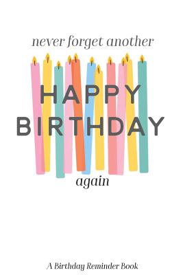 Never Forget Another Happy Birthday Again: A Birthday Reminder Book Colorful Candles - Jenily Publishing