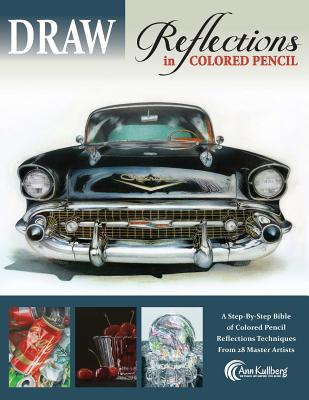 DRAW Reflections in Colored Pencil: The Ultimate Step by Step Guide - Ann Kullberg