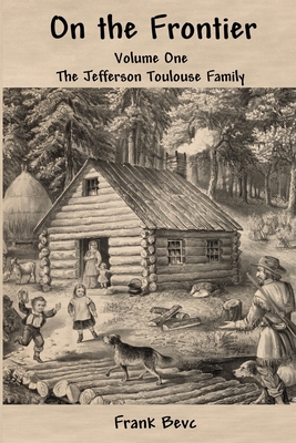 Coperta cărții 'On the Frontier: The Jefferson Toulouse Family - Frank Bevc'