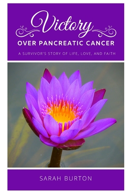 Victory over Pancreatic Cancer: A Survivor's Story - Sarah Burton