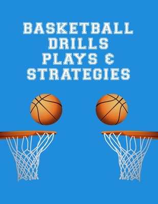 Basketball Drills Plays And Strategies: Youth Coach Planning And Schedule Organizer Notebook - Lucy M. Lapaglia