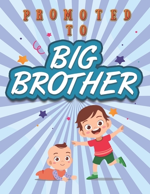 Coperta cărții 'Promoted To Big Brother: Activity Coloring Book for Big Brother Ages 2-4 with Mazes Tracing Shapes Letter and Numbers.'