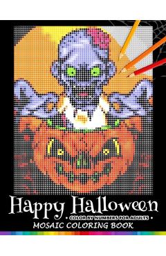 Coperta cărții 'Happy Halloween Color by Numbers for Adults: Mosaic Coloring Book Stress Relieving Design Puzzle Quest - Nox Smith'